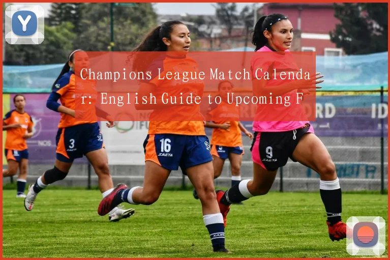 Champions League Match Calendar: English Guide to Upcoming Fixtures